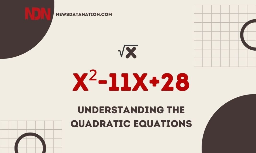 X²-11x+28=0: Understanding The Quadratic Equations